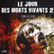 LE JOUR DES MORTS VIVANTS 2